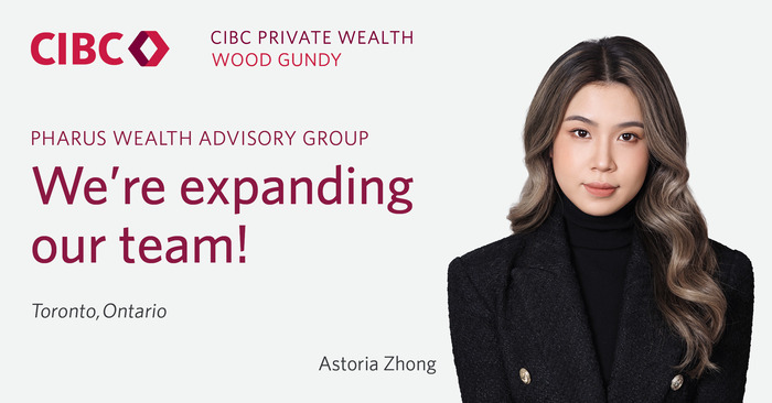 We are expanding our team, Astoria Zhong - Pharus Wealth Advisory Group - CIBC Wood Gundy - CIBC Private Weatlh